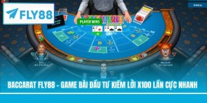 Baccarat FLY88 - Game Bài Đầu Tư Kiếm Lời X100 Lần Cực Nhanh