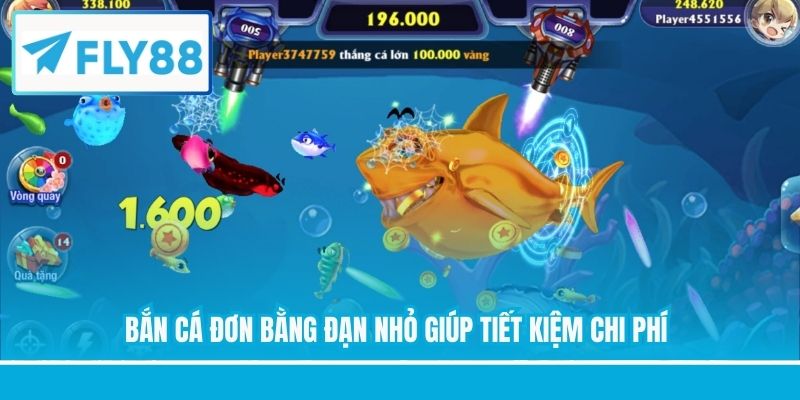 Bắn cá đơn bằng đạn nhỏ giúp tiết kiệm chi phí