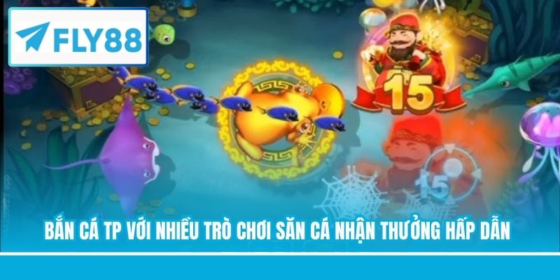 Bắn cá TP với nhiều trò chơi săn cá nhận thưởng hấp dẫn