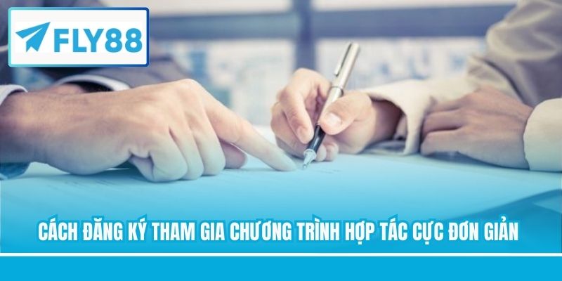 Cách đăng ký tham gia chương trình hợp tác cực đơn giản
