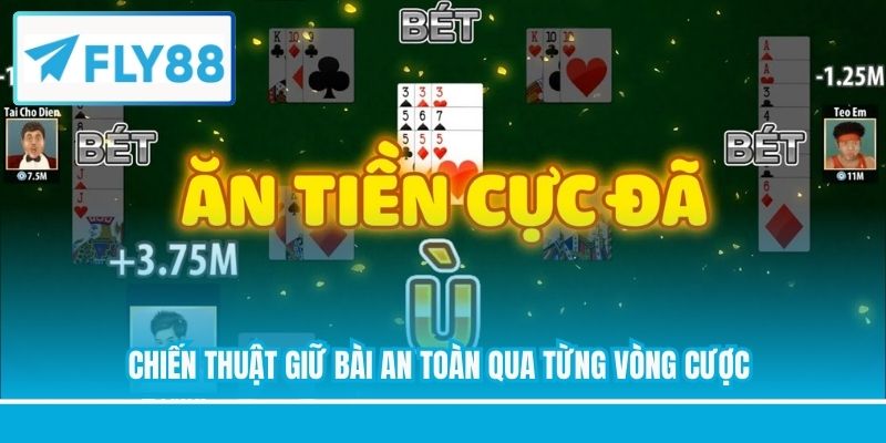 Chiến thuật giữ bài an toàn qua từng vòng cược