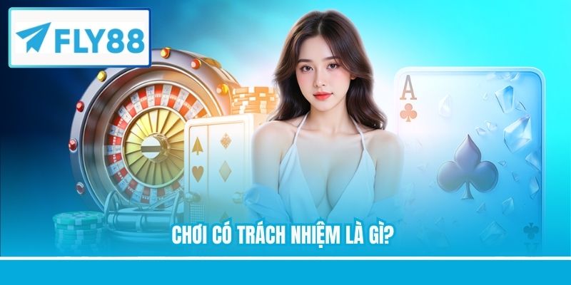 Chơi có trách nhiệm là gì?