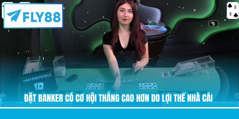 Đặt Banker có cơ hội thắng cao hơn do lợi thế nhà cái