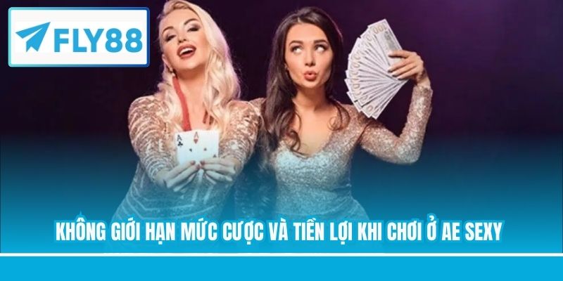 Không giới hạn mức cược và tiền lợi khi chơi ở AE Sexy