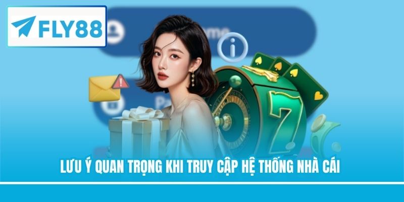 Lưu ý quan trọng khi truy cập hệ thống nhà cái
