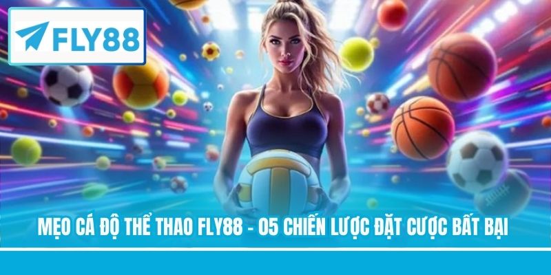 Mẹo Cá Độ Thể Thao FLY88 - 05 Chiến Lược Đặt Cược Bất Bại