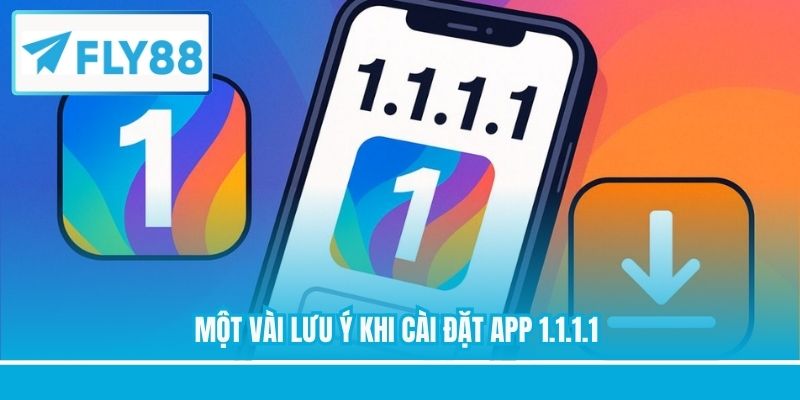 Một vài lưu ý khi cài đặt app 1.1.1.1