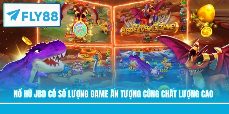 Nổ hũ JBD có số lượng game ấn tượng cùng chất lượng cao