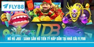 Nổ Hũ JBD - Sảnh Săn Hũ Tiền Tỷ Hấp Dẫn Tại Nhà Cái FLY88