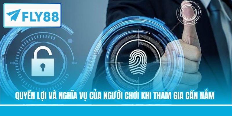 Quyền lợi và nghĩa vụ của người chơi khi tham gia cần nắm