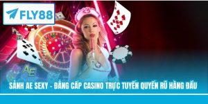 Sảnh AE Sexy - Đẳng Cấp Casino Trực Tuyến Quyến Rũ Hàng Đầu