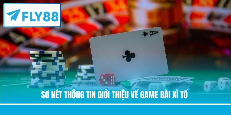 Sơ nét thông tin giới thiệu về game bài Xì Tố