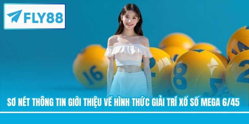 Sơ nét thông tin giới thiệu về hình thức giải trí xổ số Mega 6/45