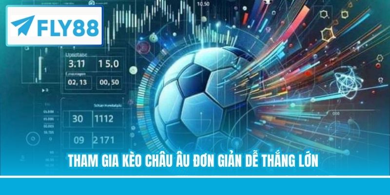 Tham gia kèo Châu Âu đơn giản dễ thắng lớn