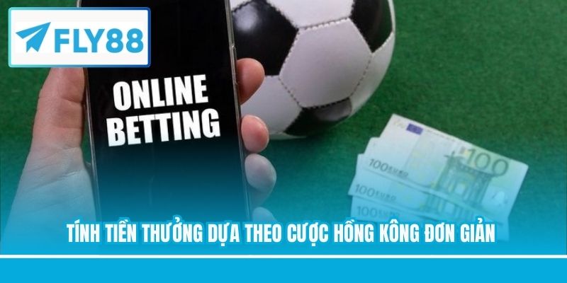 Tính tiền thưởng dựa theo cược Hồng Kông đơn giản