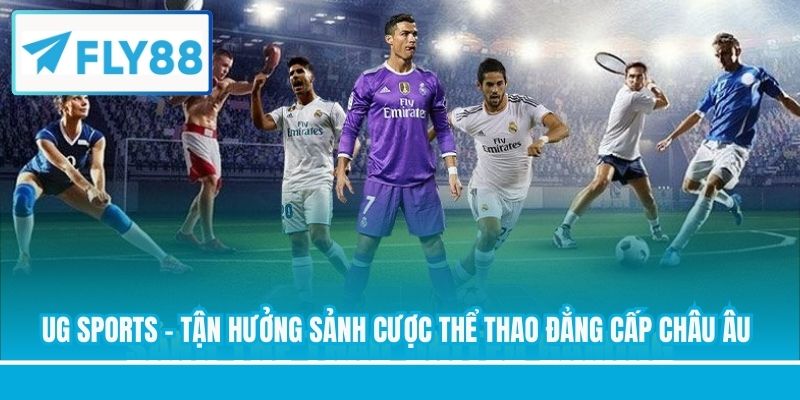 UG Sports - Tận Hưởng Sảnh Cược Thể Thao Đẳng Cấp Châu Âu